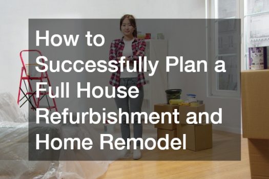 How to Successfully Plan a Full House Refurbishment and Home Remodel