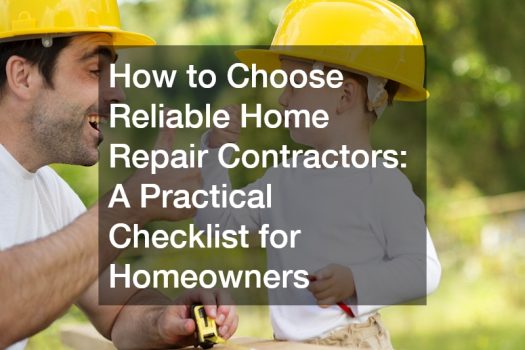How to Choose Reliable Home Repair Contractors: A Practical Checklist for Homeowners