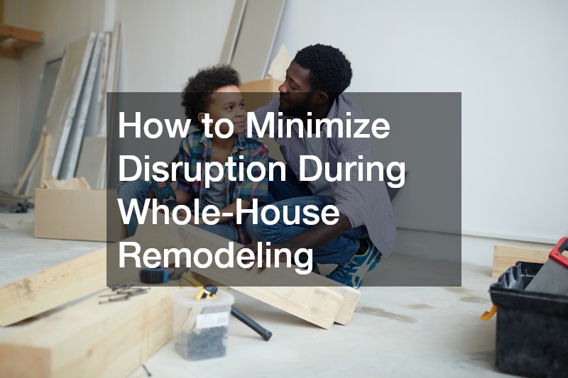How to Minimize Disruption During Whole-House Remodeling