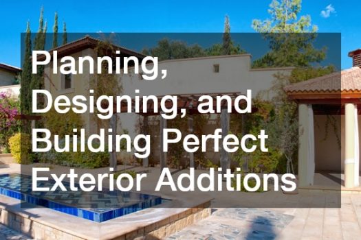 Planning, Designing, and Building Perfect Exterior Additions
