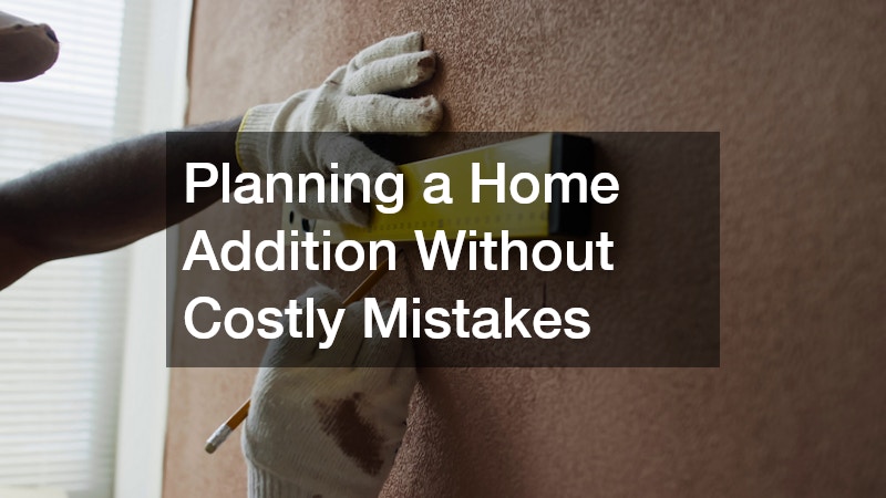 Planning a Home Addition Without Costly Mistakes