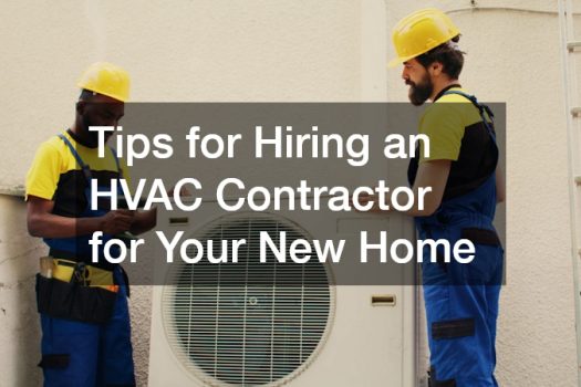 Tips for Hiring an HVAC Contractor for Your New Home